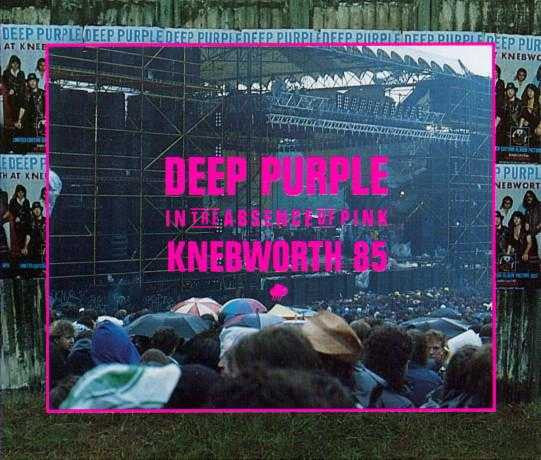 Deep Purple -In The Absence Of Pink - Knebworth 85