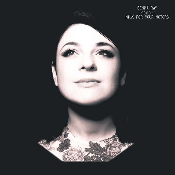 Gemma Ray -Milk For Your Motors