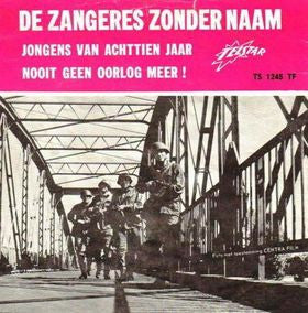 De Zangeres Zonder Naam* -Jongens Van Achttien Jaar! / Nooit Geen Oorlog Meer!