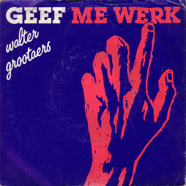 Walter Grootaers -Geef Me Werk