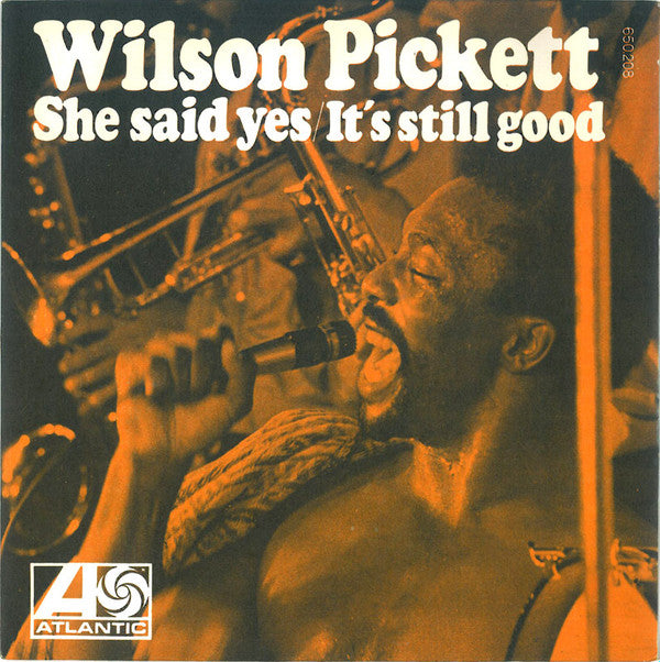 Wilson Pickett - She Said Yes / It's Still Good