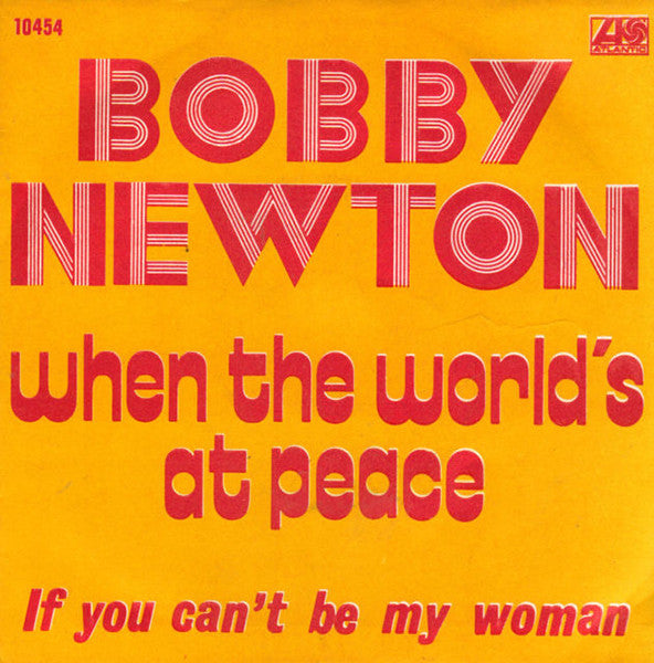 Bobby Newton -When The World's At Peace / If You Can't Be My Woman