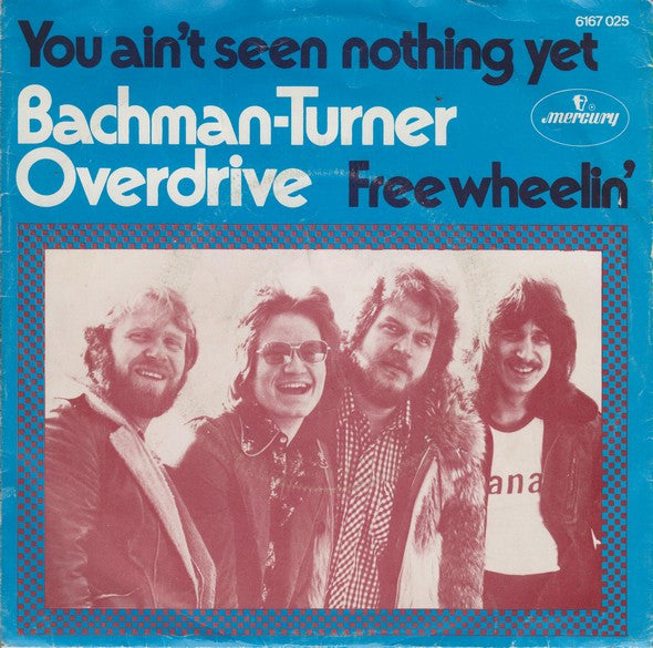 Bachman-Turner Overdrive -You Ain't Seen Nothing Yet / Free Wheelin'