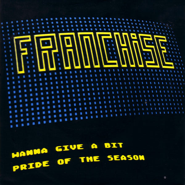 Franchise (4) -Wanna Give A Bit / Pride Of The Season