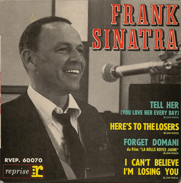 Frank Sinatra -Tell Her (You Love Her Every Day) / Here's To The Losers / Forget Domani / I Can't Believe I'm Losing You