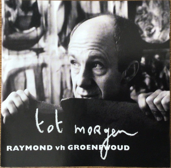 Raymond vh Groenewoud* -Tot Morgen