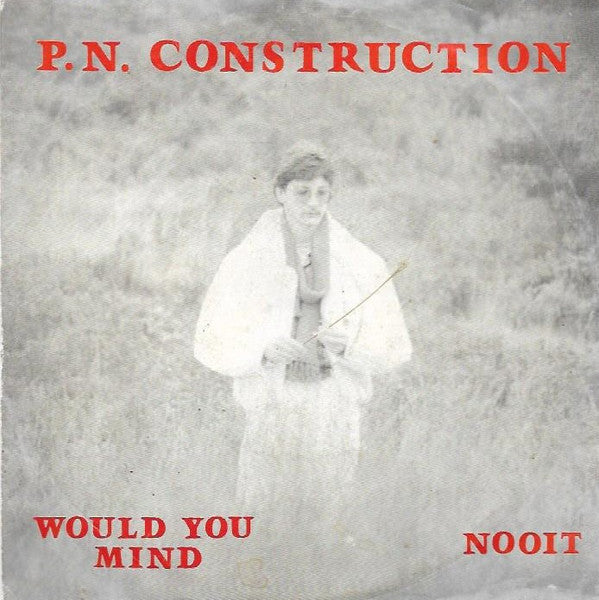 P.N. Construction - Would You Mind / Nooit