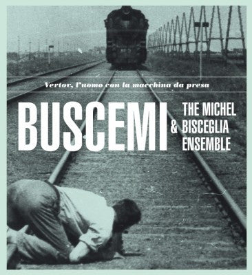 Buscemi & The Michel Bisceglia Ensemble -Vertov, L'Uomo Con La Macchina Da Presa