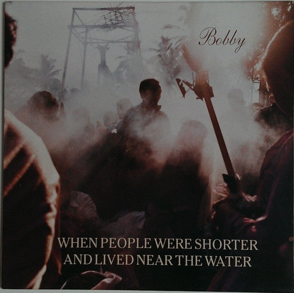 When People Were Shorter And Lived Near The Water -Bobby
