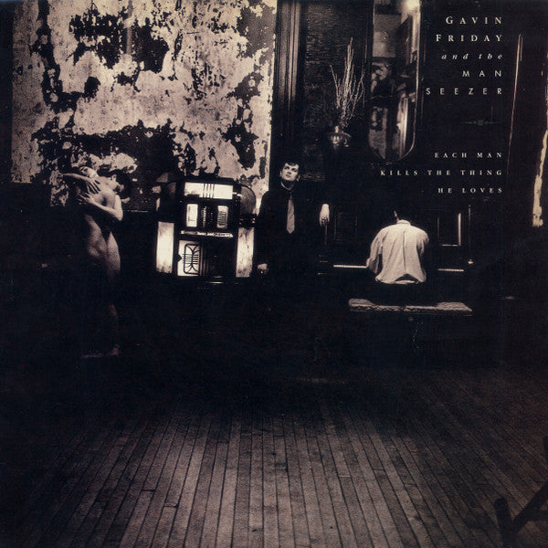 Gavin Friday and the Man Seezer* -Each Man Kills The Thing He Loves