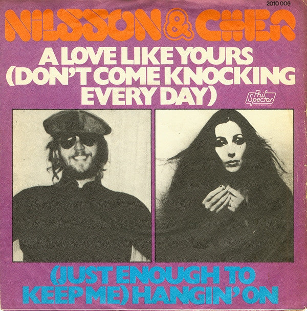 Nilsson* & Cher -A Love Like Yours (Don't Come Knockin' Every Day) / (Just Enough To Keep Me) Hangin' On
