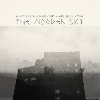 The Wooden Sky -Every Child A Daughter, Every Moon A Sun