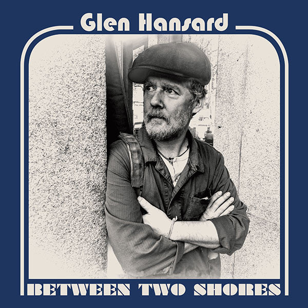 Glen Hansard -Between Two Shores
