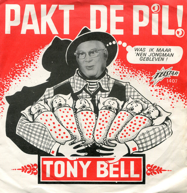 Tony Bell (2) -Pakt De Pil ! / Was Ik Maar 'Nen Jongman Gebleven!