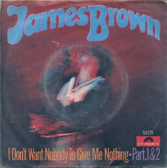 James Brown -I Don't Want Nobody To Give Me Nothing