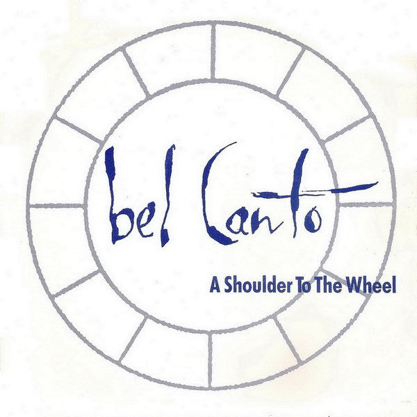 Bel Canto -A Shoulder To The Wheel
