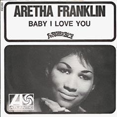 Aretha Franklin - Baby I Love You / Going Down Slow