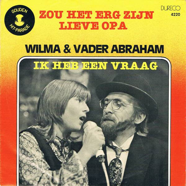 Wilma & Vader Abraham -Zou Het Erg Zijn Lieve Opa / Ik Heb Een Vraag